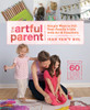 The Artful Parent: Simple Ways to Fill Your Family's Life with Art and Creativity--Includes over 60 Art Projects for Children Ages 1 to 8 - ISBN: 9781590309643
