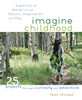 Imagine Childhood: Exploring the World through Nature, Imagination, and Play - 25 Projects that spark curiosity and adventure - ISBN: 9781590309704