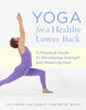 Yoga for a Healthy Lower Back: A Practical Guide to Developing Strength and Relieving Pain - ISBN: 9781611800494