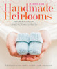 Handmade Heirlooms: Crafting with Intention, Making Things That Matter, and Connecting to Family and Tradition - ISBN: 9781611802368