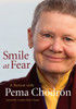 Smile at Fear: A Retreat with Pema Chodron on Discovering Your Radiant Self-Confidence - ISBN: 9781590309513