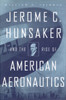 Jerome C. Hunsaker and the Rise of American Aeronautics:  - ISBN: 9781588340061