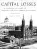 Capital Losses: A Cultural History of Washington's Destroyed Buildings, Second Edition - ISBN: 9781588341051