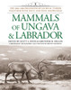 Mammals of Ungava and Labrador: The 1882-1884 Fieldnotes of Lucien M. Turner together with Inuit and Innu Knowledge - ISBN: 9781935623212