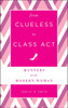 From Clueless to Class Act: Manners for the Modern Woman:  - ISBN: 9781454916420