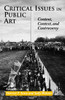 Critical Issues in Public Art: Content, Context, and Controversy - ISBN: 9781560987697