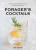 Forager's Cocktails: Botanical Mixology with Fresh, Natural Ingredients - ISBN: 9781454917472