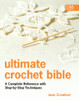 Ultimate Crochet Bible: A Complete Reference with Step-by-Step Techniques - ISBN: 9781843405634