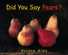 Did You Say Pears?:  - ISBN: 9780887767395