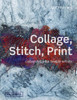 Collage, Stitch, Print: Collagraphy for Textile Artists - ISBN: 9781849940146