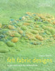 Felt Fabric Designs: A Sourcebook for Feltmakers - ISBN: 9781849940443