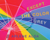 Except the Color Grey:  - ISBN: 9781770492844