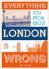 Everything You Know About London is Wrong:  - ISBN: 9781849943604