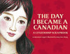 The Day I Became a Canadian: A Citizenship Scrapbook - ISBN: 9780887768927