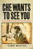 Che Wants to See You: The Untold Story of Che Guevara - ISBN: 9781781680964