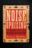 Noise Uprising: The Audiopolitics of a World Musical Revolution - ISBN: 9781781688557