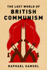The Lost World of British Communism:  - ISBN: 9781844671038