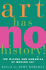 Art Has No History!: The Making and Unmasking of Modern Art - ISBN: 9780860914570