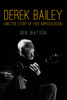 Derek Bailey and the Story of Free Improvisation:  - ISBN: 9781781681053