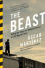 The Beast: Riding the Rails and Dodging Narcos on the Migrant Trail - ISBN: 9781781682975