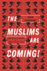 The Muslims Are Coming: Islamophobia, Extremism, and the Domestic War on Terror - ISBN: 9781781685587