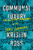Communal Luxury: The Political Imaginary of the Paris Commune - ISBN: 9781784780548