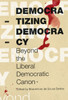 Democratizing Democracy: Beyond the Liberal Democratic Canon - ISBN: 9781844671472