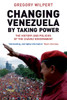 Changing Venezuela by Taking Power: The History and Policies of the Chavez Government - ISBN: 9781844675524