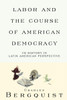 Labor and the Course of American Democracy: US History in Latin American Perspective - ISBN: 9781859841266