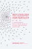 Reflexology For Fertility: A Practitioners Guide to Natural and Assisted Conception - ISBN: 9781780289014