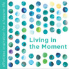Living in the Moment:  - ISBN: 9781780289373