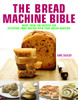 Bread Machine Bible: More than 100 Recipes for Delicious Home Baking with your Bread Machine - ISBN: 9781844837953