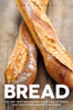 Bread: The very best recipes for loaves, rolls, knots and twists from around the world - ISBN: 9781848991903