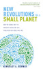 New Revolutions for a Small Planet: How the Global Shift in Humanity and Nature Will Transform Our Minds and Lives - ISBN: 9781780283920