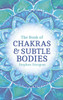 The Book of Chakras & Subtle Bodies: Gateways to Supreme Consciousness - ISBN: 9781780286822