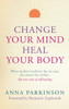 Change Your Mind, Heal Your Body: When Modern Medicine Has No Cure The Answer Lies Within. My True Story of Self- Healing - ISBN: 9781780286839