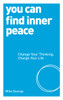 You Can Find Inner Peace: Change Your Thinking, Change Your Life - ISBN: 9781780287522