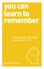 You Can Learn to Remember: Change Your Thinking, Change Your Life - ISBN: 9781780287911