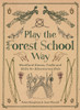 Play The Forest School Way: Woodland Games and Crafts for Adventurous Kids - ISBN: 9781780289298