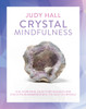 Crystal Mindfulness: Still Your Mind, Calm Your Thoughts and Focus Your Awareness with the Help of Crystals - ISBN: 9781780289731