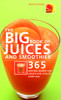 Big Book of Juices and Smoothies: 365 Natural Blends for Health and Vitality Every Day - ISBN: 9781844832668