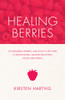 Healing Berries: 50 Wonderful Berries and How to Use Them in Health-giving Foods and Drinks - ISBN: 9781848991552