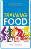 Training Food: Get the Fuel You Need to Achieve Your Goals Before During And After Exercise - ISBN: 9781848992665