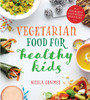 Vegetarian Food for Healthy Kids: Over 100 Quick and Easy Nutrient Packed Recipes - ISBN: 9781848993068