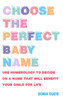 Choose the Perfect Baby Name: Use numerology to decide on a name that will benefit your child for life - ISBN: 9781907486524