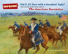 Did It All Start with a Snowball Fight?: And Other Questions About...The American Revolution - ISBN: 9781402787348
