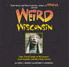 Weird Wisconsin: Your Travel Guide to Wisconsin's Local Legends and Best Kept Secrets - ISBN: 9781402792199