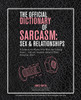 The Official Dictionary of Sarcasm: Sex & Relationships: A Lexicon for Those of Us Who Are Getting Some. . . and Are Smarter About It Than Everyone Else* - ISBN: 9781402797804