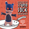 Return of the Stupid Sock Creatures: Evolutions, Mutations, and Other Creations - ISBN: 9781454702849