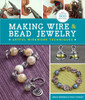 Making Wire & Bead Jewelry: Artful Wirework Techniques - ISBN: 9781454702870